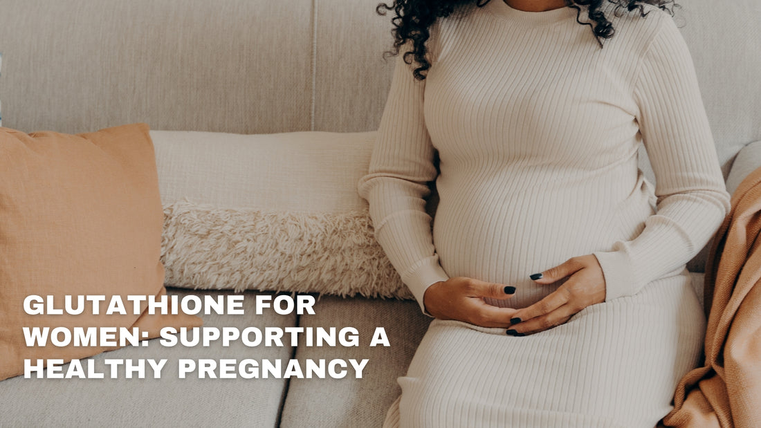 Exploring the potential of Glutathione for women's health and pregnancy